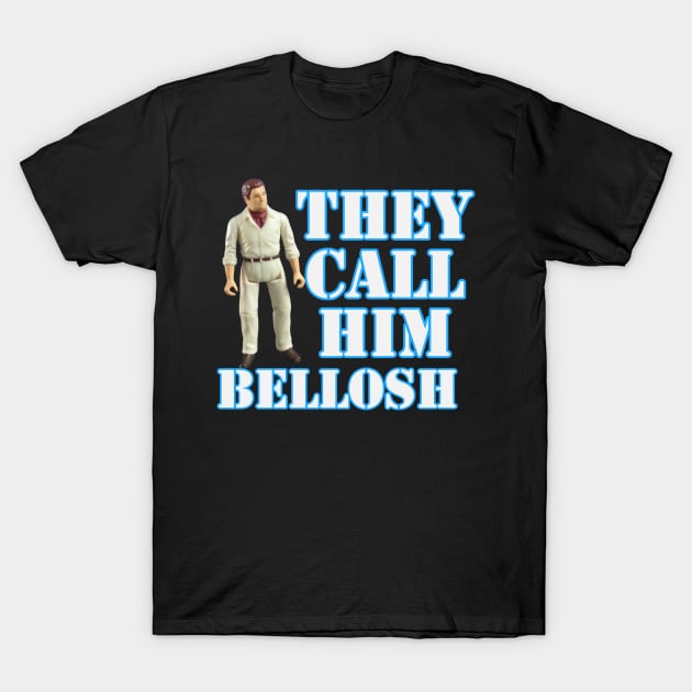 His name is Bellosh T-Shirt by That Junkman's Shirts and more!